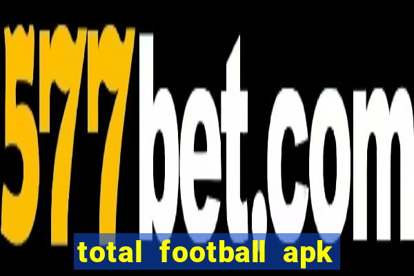 total football apk mod dinheiro infinito